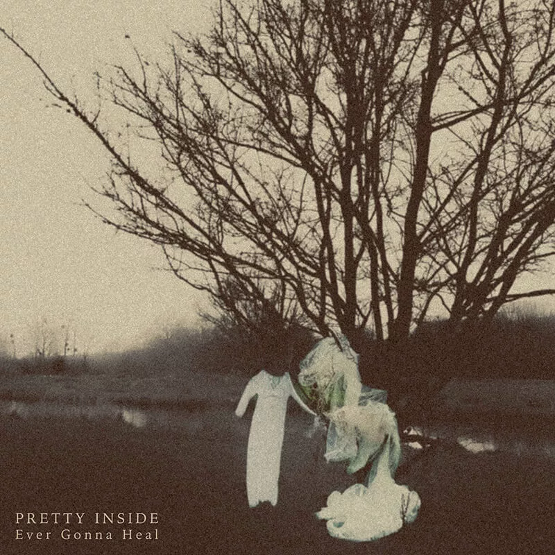 Pretty Inside | Ever Gonna Heal